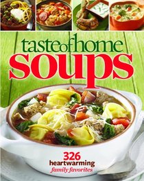 Taste of Home Soups: 326 Heartwarming Family Favorites [Hardcover]