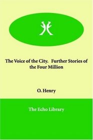 The Voice of the City.   Further Stories of the Four Million