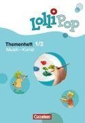 LolliPop Sache 1./2. Schuljahr. Themenheft 6: Musik - Kunst