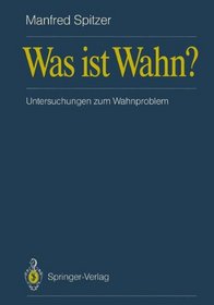 Was ist Wahn?: Untersuchungen zum Wahnproblem (German Edition)