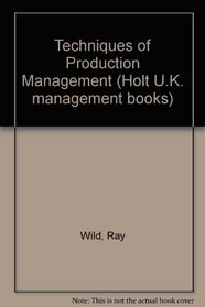 The techniques of production management (Holt U. K. management books)