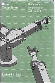 Robot Manipulators : Mathematics, Programming, and Control (Artificial Intelligence)