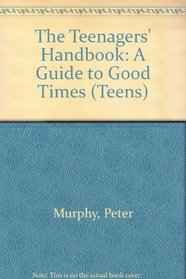 The Teenagers' Handbook: A Guide to Good Times (Teens)