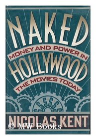 Naked Hollywood: Money, Power and the Movies