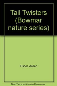 Tail Twisters (Bowmar Nature Series)
