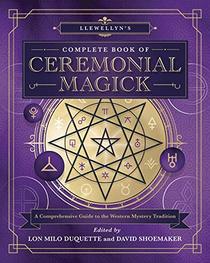 Llewellyn's Complete Book of Ceremonial Magick: A Comprehensive Guide to the Western Mystery Tradition (Llewellyn's Complete Book Series)