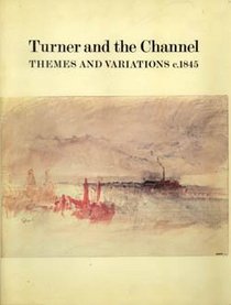 Turner and the Channel: Themes and Variations, c.1845