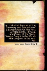 An Historical Account of the Discovery and Education of a Savage Man: Or, the First Developments, Ph