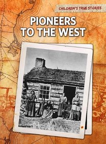 Pioneers to the West (Perspectives: Children's True Stories: Migration)