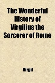 The Wonderful History of Virgilius the Sorcerer of Rome