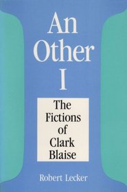An Other I: The Fictions of Clark Blaise