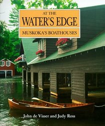 At the Water's Edge: Muskoka's Boathouses