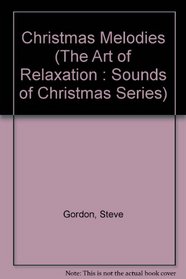 Christmas Melodies (The Art of Relaxation : Sounds of Christmas Series)