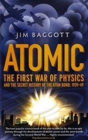 Atomic: The First War of Physics and the Secret History of the Atom Bomb 1939 -1949