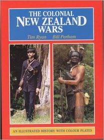 The Colonial New Zealand Wars: An Illustrated History with Colour Plates