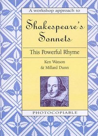A Workshop Approach to Shakespeare's Sonnets: This Powerful Rhyme