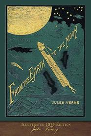 From the Earth to the Moon (Illustrated 1874 Edition): 100th Anniversary Collection