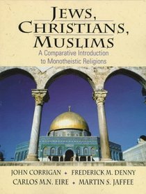 Jews, Christians, Muslims: A Comparative Introduction to Monotheistic Religions