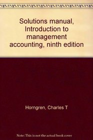 Solutions manual, Introduction to management accounting, ninth edition