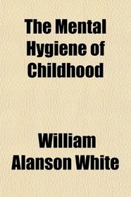 The Mental Hygiene of Childhood