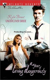 Undercover Bride (Year of Loving Dangerously, Bk 2) (Silhouette Intimate Moments, No 1022)