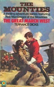 THE GREAT MARCH WEST - A Rob MacGregor of the Mounties Adventure