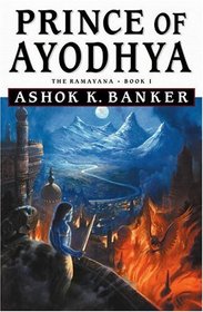 Prince of Ayodhya (The Ramayana, Book I)