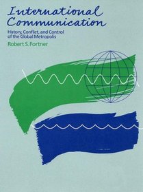 International Communications : History, Conflict, and Control of the Global Metropolis