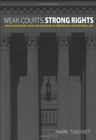 Weak Courts, Strong Rights: Judicial Review and Social Welfare Rights in Comparative Constitutional Law