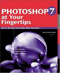 Photoshop 7 at Your Fingertips: Get In, Get Out, Get Exactly What You Need