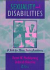 Sexuality and Disabilities: A Guide for Human Service Practitioners (Monograph Published Simultaneously As the Journal of Social Work & Human Sexuality , Vol 8, No 2)