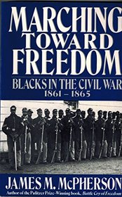 Marching Toward Freedom: Blacks in the Civil War 1861-1865 (The Library of American History)