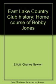 East Lake Country Club history: Home course of Bobby Jones