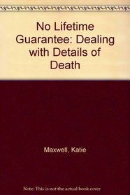 No Lifetime Guarantee: Dealing With the Details of Death