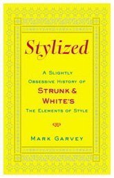 Stylized: A Slightly Obsessive History of Strunk & White's The Elements of Style