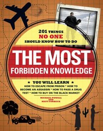The Most Forbidden Knowledge: 201 Things NO ONE Should Know How to Do