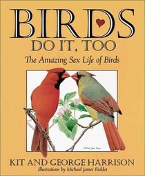 Birds Do It, Too:  The Amazing Sex Life of Birds