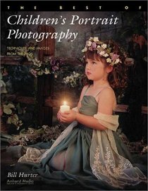 The Best of Children's Portrait Photography: Techniques and Images from the Pros