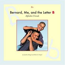 Bernard, Me, and the Letter B (Alphabet Friends)