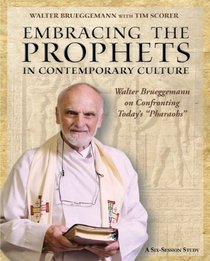 Embracing the Prophets in Contemporary Culture: Walter Brueggemann on Confronting Today's Pharaohs