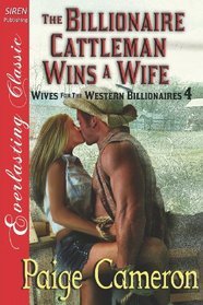 The Billionaire Cattleman Wins a Wife [Wives for the Western Billionaires 4] (Siren Publishing Everlasting Classic)