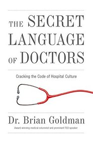 The Secret Language of Doctors: Cracking the Code of Hospital Culture