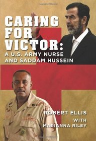 Caring for Victor: A U.S. Army Nurse and Saddam Hussein