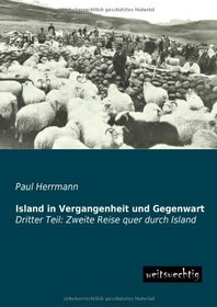 Island in Vergangenheit und Gegenwart: Dritter Teil: Zweite Reise quer durch Island (German Edition)