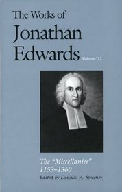 The Miscellanies, 1153-1360 (The Works of Jonathan Edwards Series, Volume 23) (v. 23)