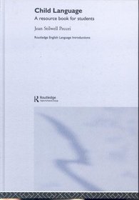 Child Language: A Resource Book for Students (Routledge English Language Introductions)