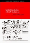 Symbolist Aesthetics and Early Abstract Art : Sites of Imaginary Space (Cambridge Studies in French)