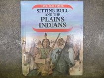 Sitting Bull and the Plains Indians (Life and Times Series)
