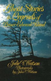 Ghost Stories and Legends of Prince Edward Island (The Ghost Stories Series)