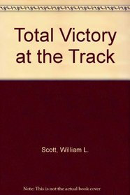 Total Victory at the Track; The Promise and the Performance